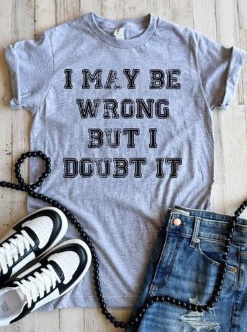 May Be Wrong Tee
